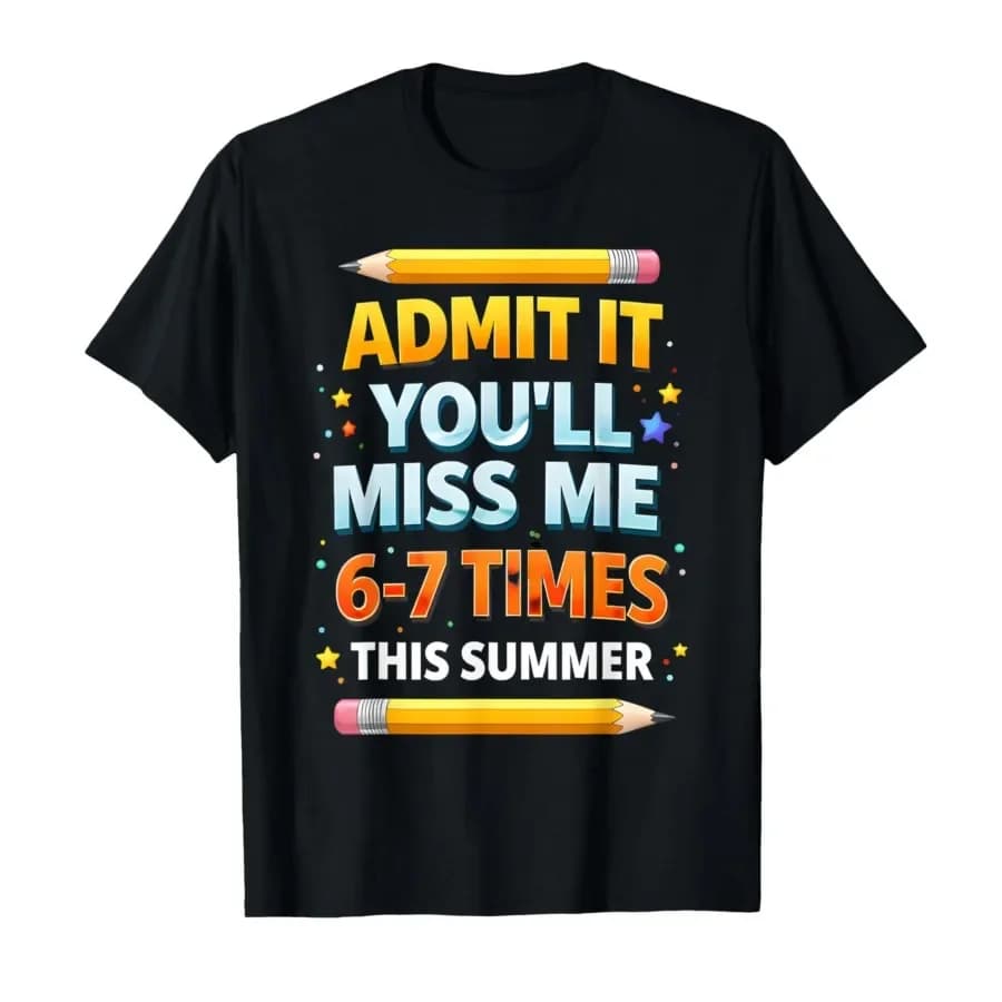 Admit It You'll Miss Me 6-7 Times This Summer Funny Last Day T-shirt For Men Women 100% Cotton T Shirts Short Sleeve Tops 0420-1