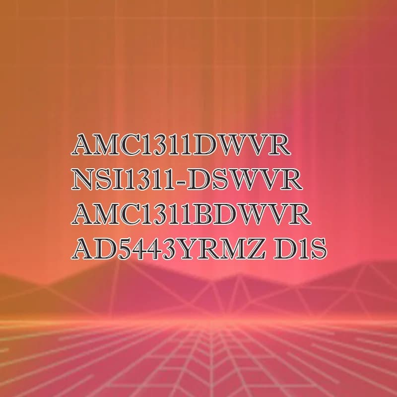 AD5443YRMZ D1S NSI1311-DSWVR AMC1311BDWVR AMC1311DWVR Plastic Casing