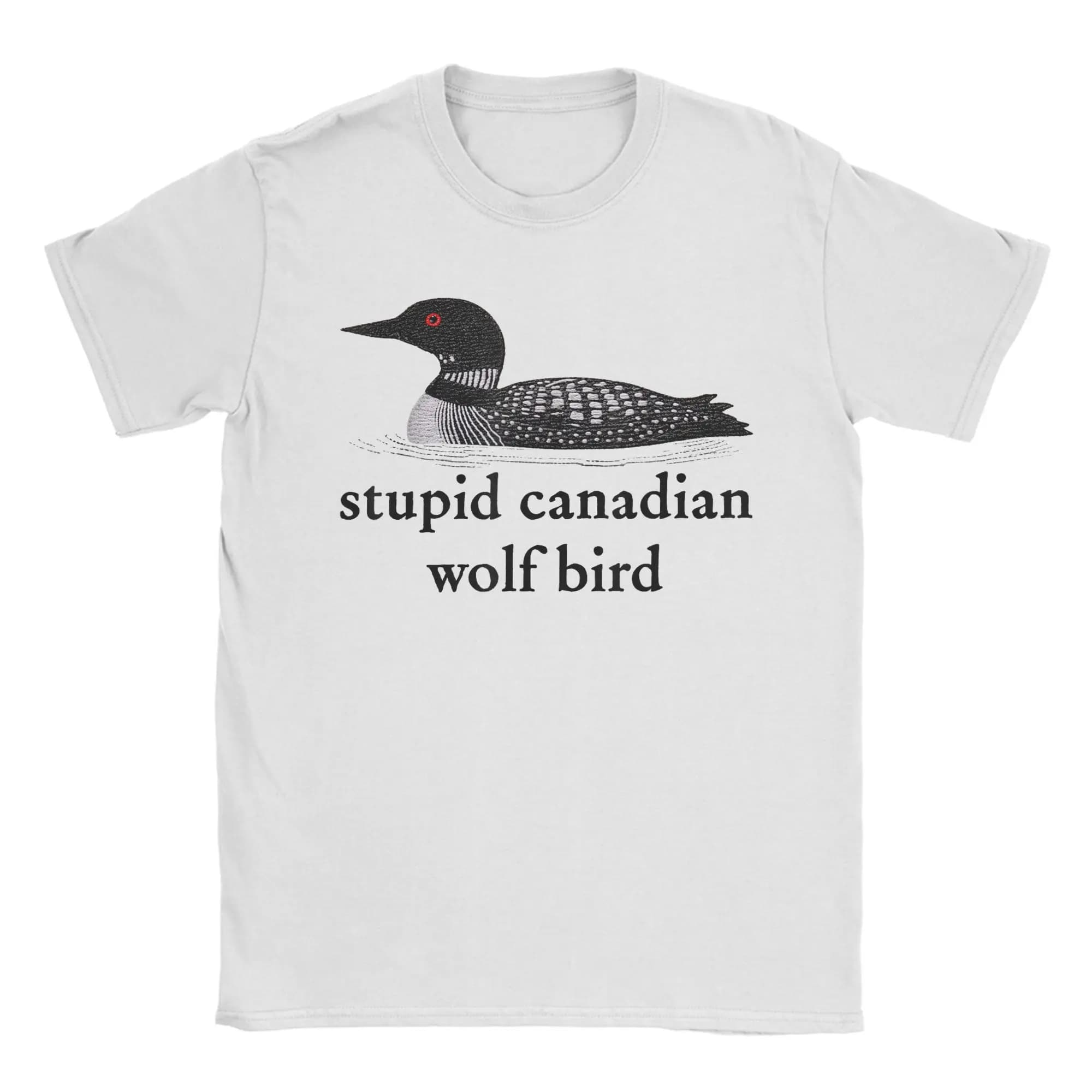 Stupid Canadian Wolf Bird T-Shirt Summer  Cotton T-Shirts For Men Popular Casual Tshirt Short-Sleeve Street Style Tees
