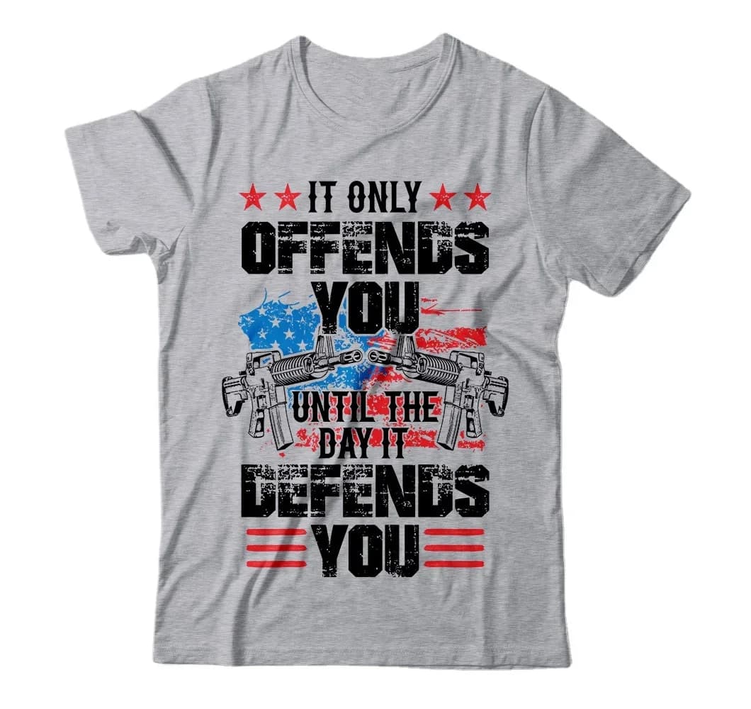 Patriotic t shirts, ar 15 tshirts men, It Offends Until It Defends You, Pro Gun