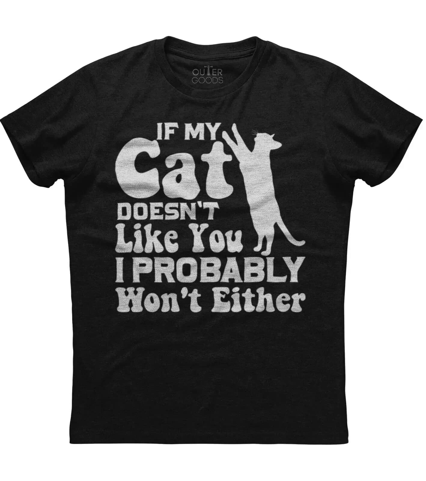 If My Cat Doesn't Like You. Funny Pet Cat Lovers Phrase T-Shirt. Summer Cotton O-Neck Short Sleeve Mens T Shirt New S-3XL