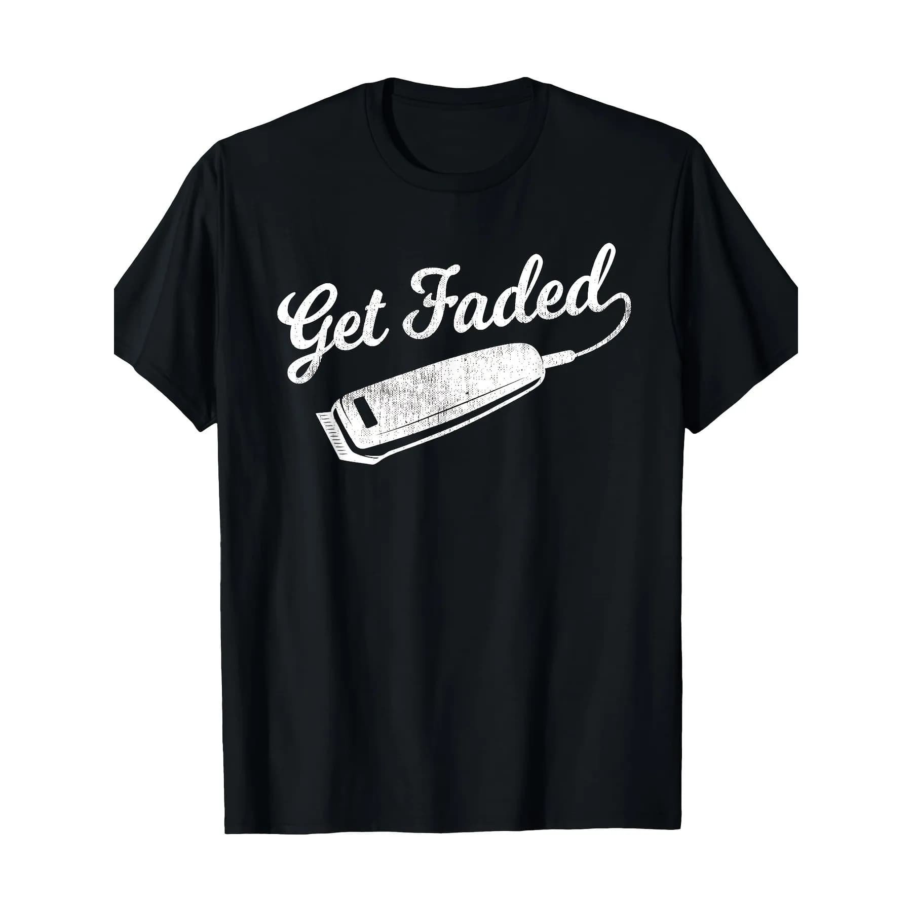 Get Faded Barber Haircut Hair Stylist Graphic Tee Soft Cotton Daily Short Sleeve T-Shirt