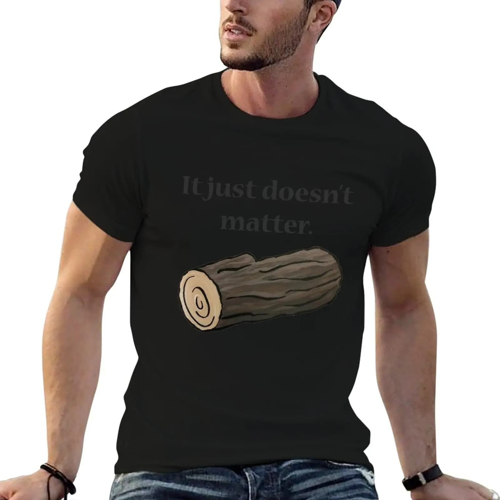 It just doesn't matter. T-Shirt Comfortable Work Wear Tee