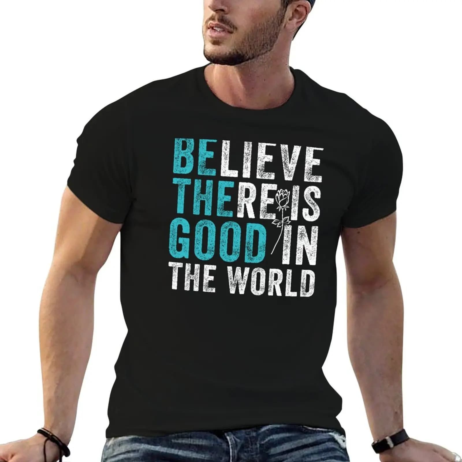 Believe There Is Good In The World Motivational Hope Quote T-Shirt cotton graphic tees tops luxury clothes men
