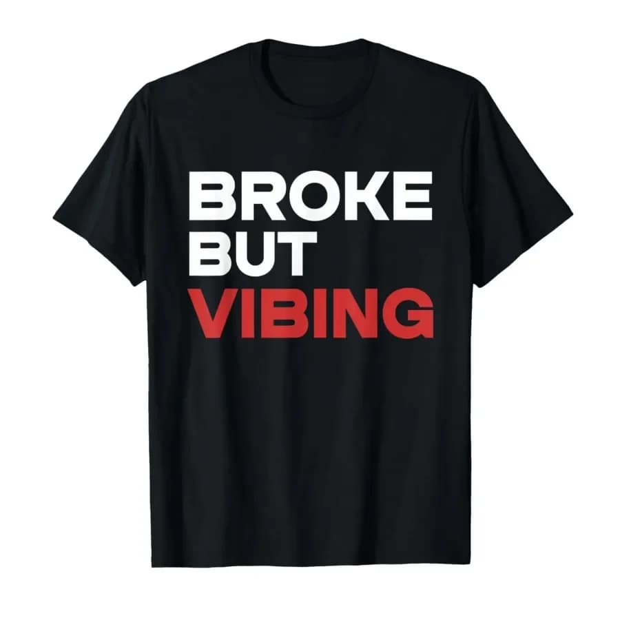 Broke But Vibing T-shirt For Men Women 100% Cotton T Shirts Short Sleeve Tops 0424-1