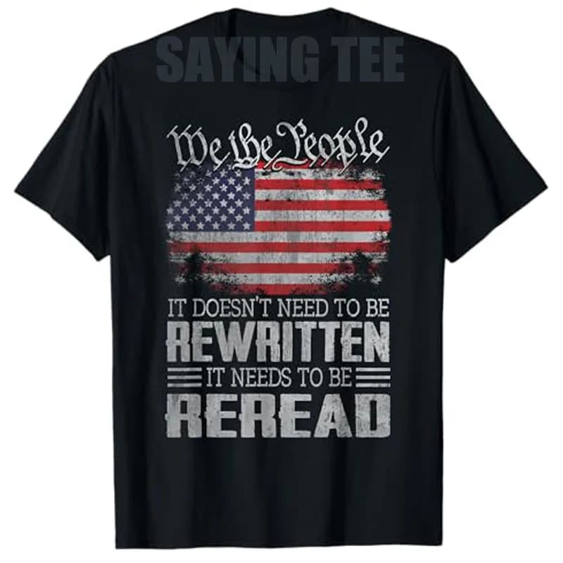 US Flag Constitution of The USA Needs To Be Reread T-Shirt Men's Fashion Patriotic Saying Tee Proud American Veteran Outfit Tops
