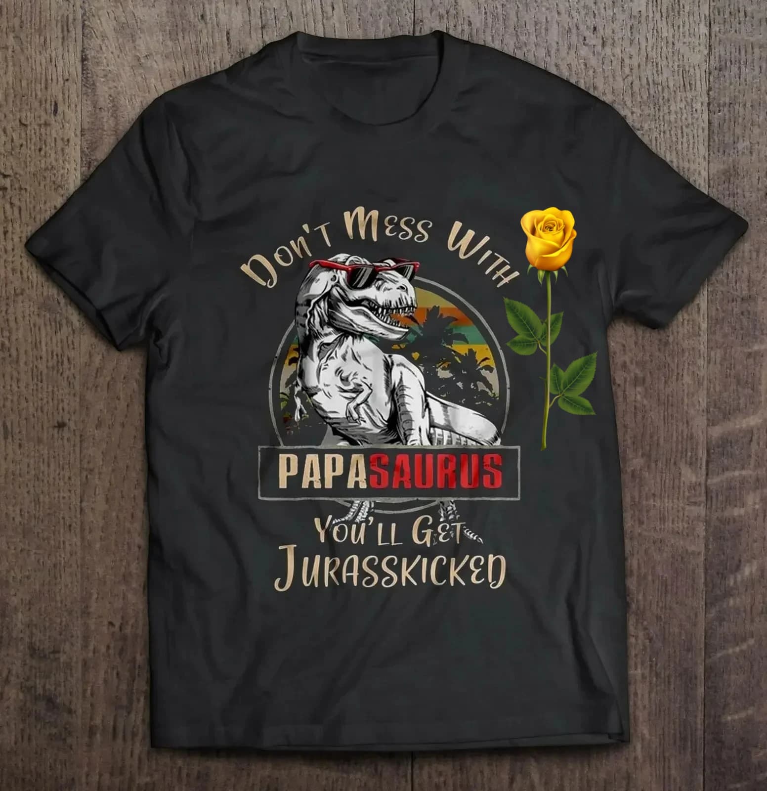 Don't Mess with Papasaurus. Funny Dad Dinosaur Father's Day Gift T-Shirt 100% Cotton O-Neck Short Sleeve Casual Mens T-shirt