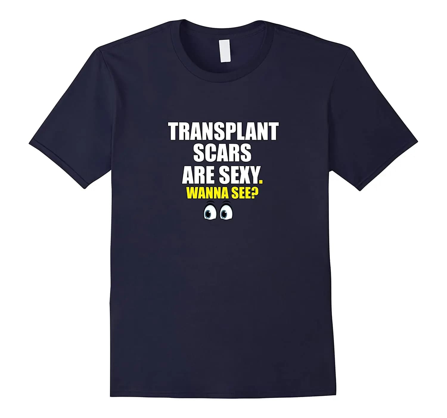 Transplant Scars Are Sexy| Best Humor Gift T-Shirt. Summer Cotton O-Neck Short Sleeve Mens T Shirt New S-3XL