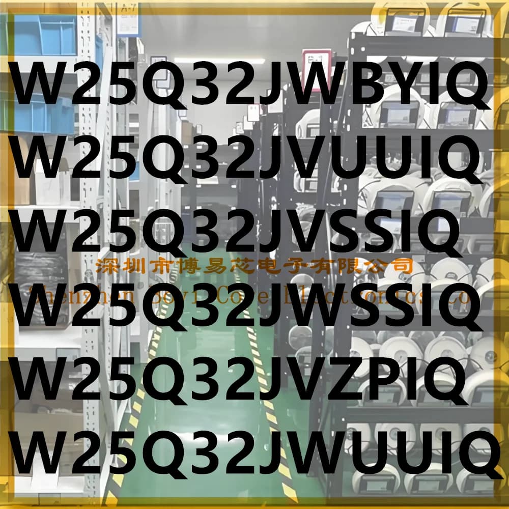 W25Q32JVSSIQ W25Q32JVZPIQ W25Q32JWBYIQ W25Q32JWSSIQ W25Q32JVUUIQ W25Q32JWUUIQl NOR FLASH PC shell