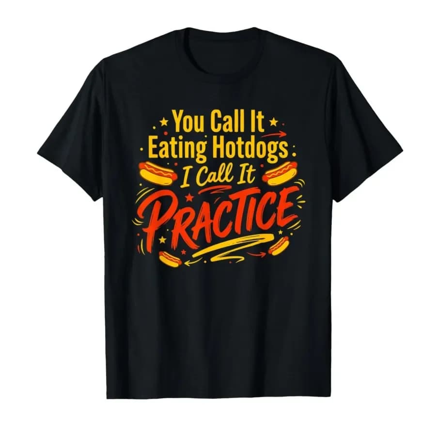 You Call It Eating Hotdogs I Call It Practice Meme Pun Joke T-shirt For Men Women 100% Cotton T Shirts Short Sleeve Tops 0413-2