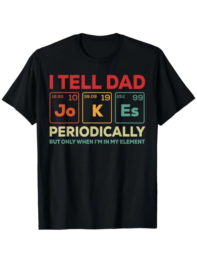 Funny Dad Jokes Compatible-Periodic Table Humor"I Tell Dad Jokes Periodically"design-100% cotton O-neck printed men's T-shirt.