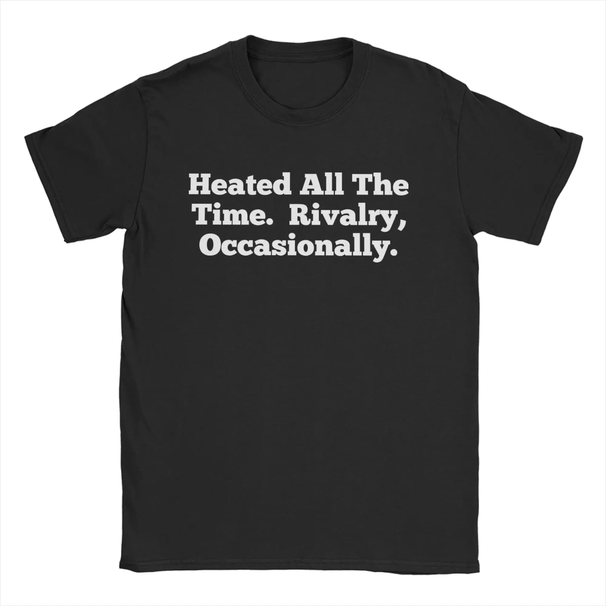 Heated All The time Rivalry  T-Shirt Men  Vintage Pure Cotton Tees Crew Neck Short Sleeve T Shirt Unique Clothes