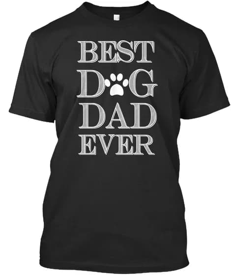 Best Dog Dad Ever. Dog Lovers Father's Day Gift T-Shirt 100% Cotton O-Neck Short Sleeve Summer Casual Mens T-shirt Streetwear