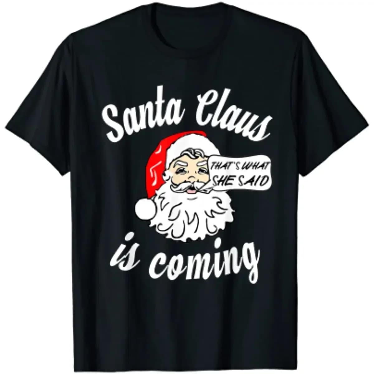 Santa Claus Is Coming That's What She Said Christmas T-Shirt 100% Cotton O-Neck Short Sleeve Casual Mens T-shirt Streetwear