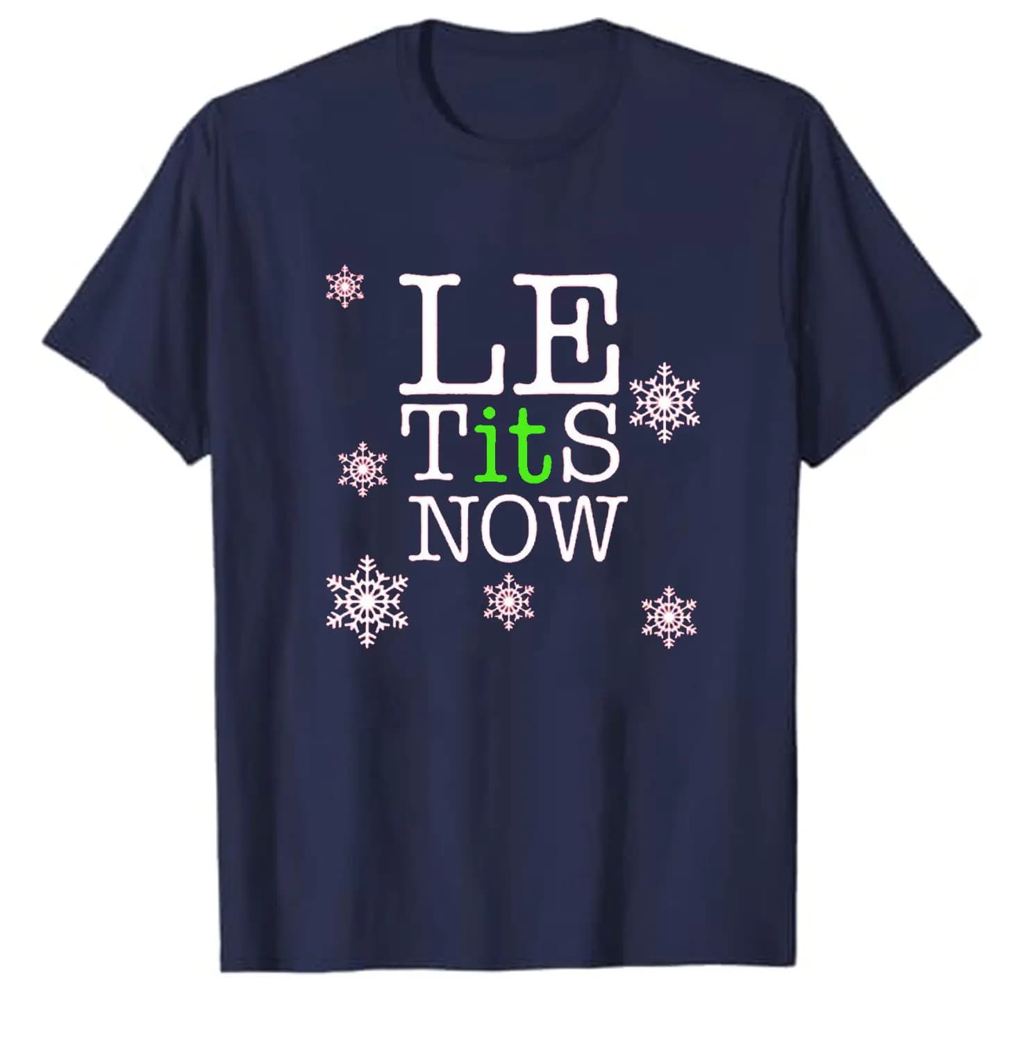 Le Tits Now Let It Snow Funny Simple Letters Printed Men T-shirt Tops Unisex  All-match Casual Style High Quality Cotton T Shirt