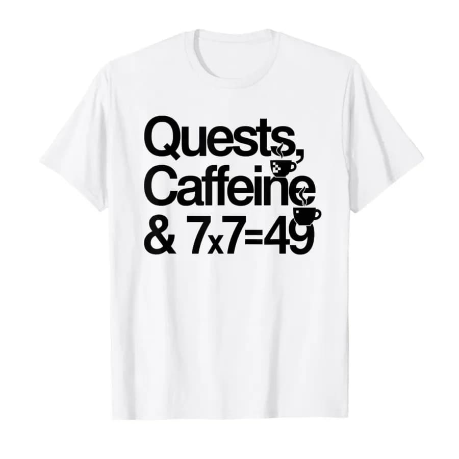 7x7=49 Meme Quests Caffeine T-shirt For Men Women 100% Cotton T Shirts Short Sleeve Tops 0413-1