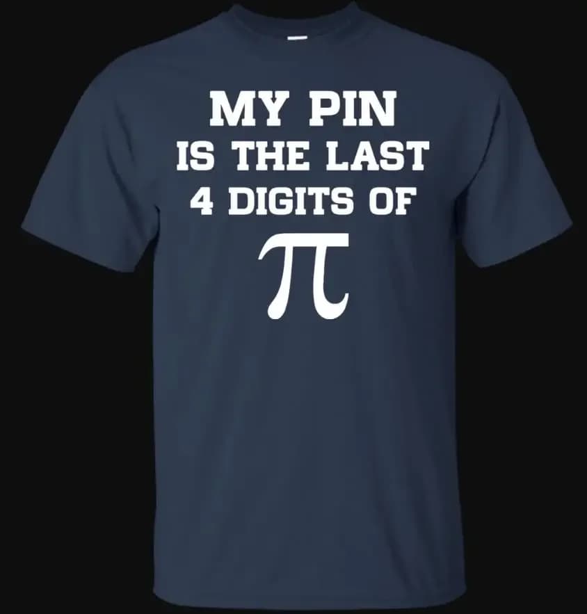 My Pin Is The Last 4 Digits of Pi. Funny Letter Printed Math Gift T-Shirt. Summer Cotton Short Sleeve O-Neck Men's T Shirt New