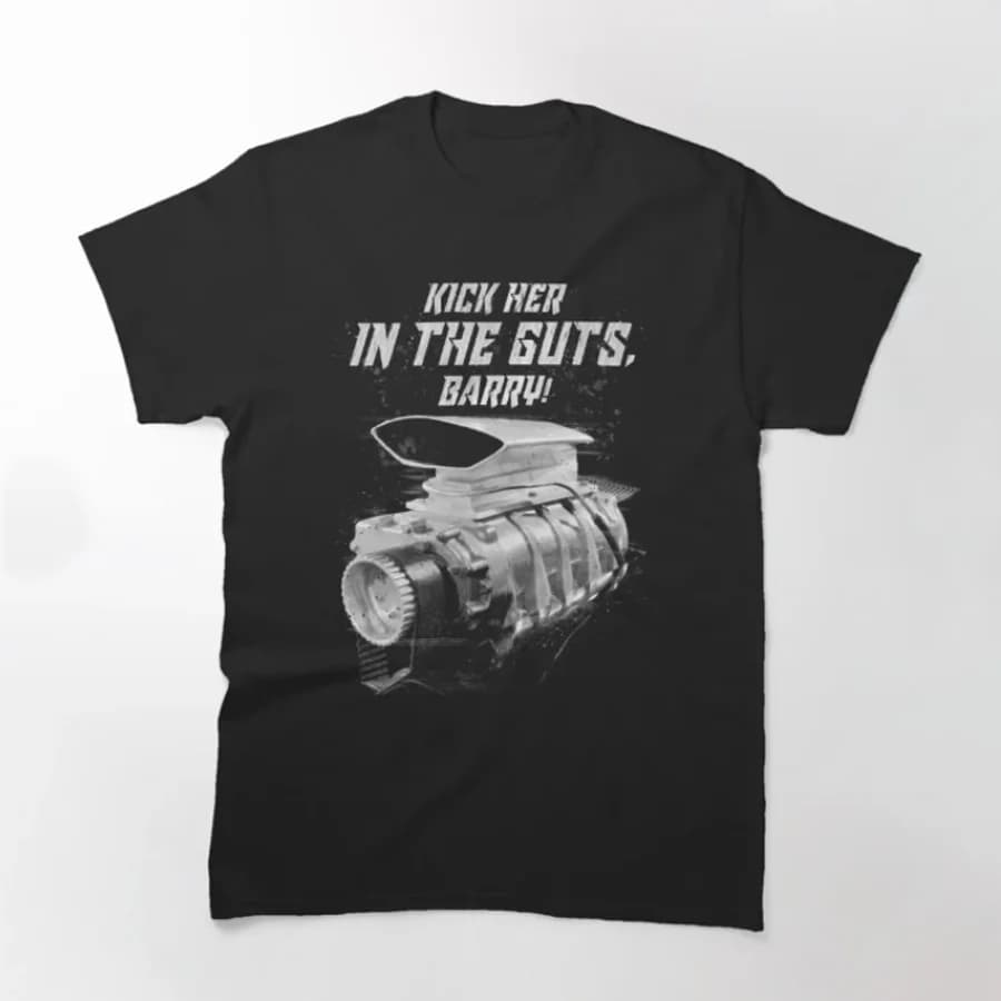 The Last of The V8s Kick Her in The Guts Barry! Classic T-Shirt 100% Cotton O-Neck Short Sleeve Casual Mens T-shirt Size S-3XL