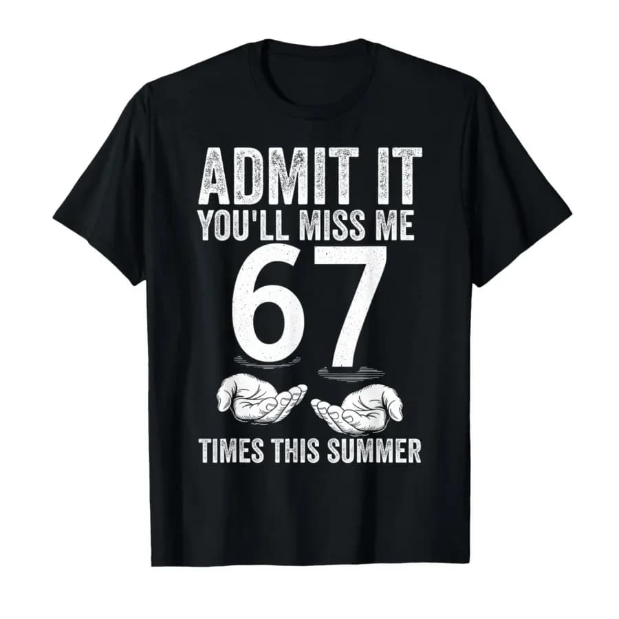 Admit It You'll Miss Me 67 Times Funny Last Day of School T-shirt For Men Women 100% Cotton T Shirts Short Sleeve Tops 0413-1