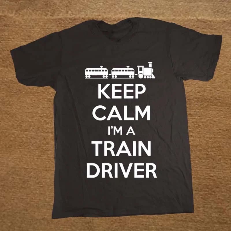 Keep Calm I'm A Train Driver. Funny Railway T-Shirt. Summer Cotton O-Neck Short Sleeve Mens T Shirt New Size S-3XL