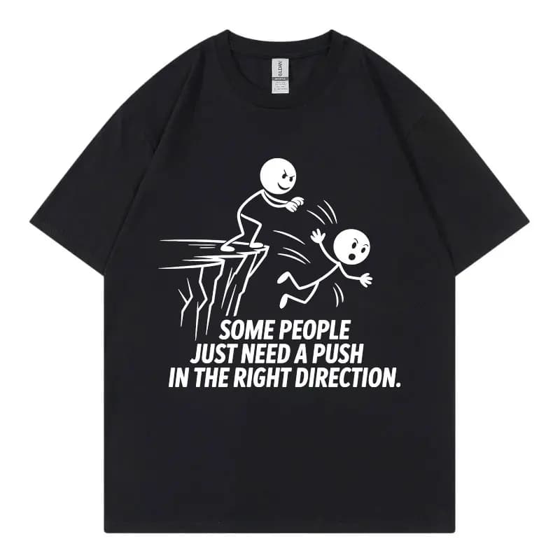 Some People Just Need A Push in The Right Direction Funny T Shirt Fashion Casual Loose T-shirt Unisex Summer 100%cotton T-shirts