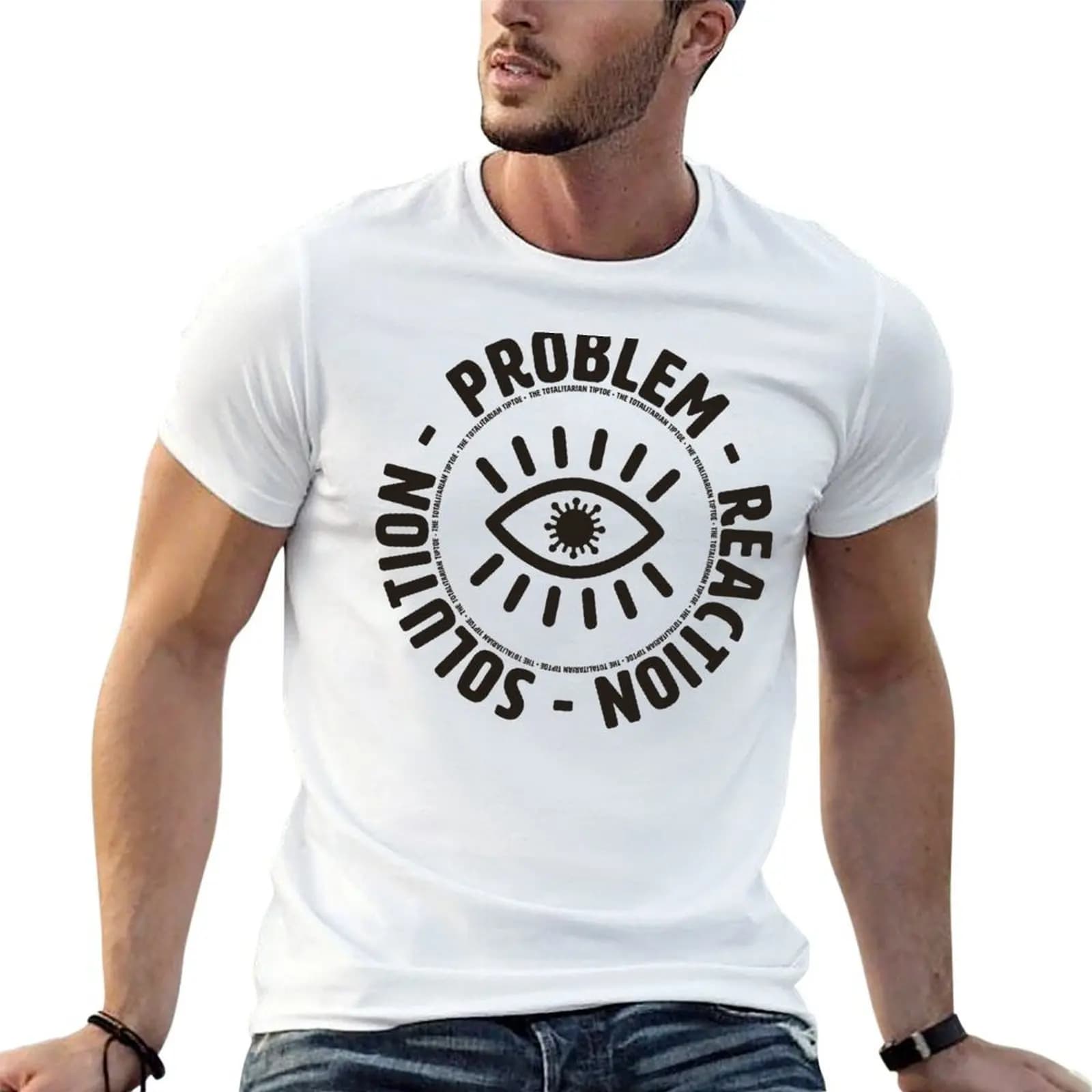PROBLEM - REACTION - SOLUTION THE TOTALITARIAN TIPTOE T-Shirt croswit shirt man Luxury man luxury clothes men