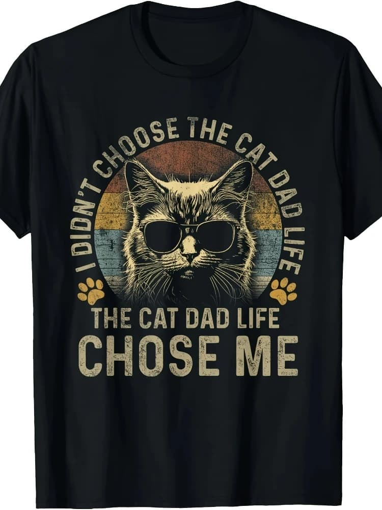 I Didn't Choose The Cat Dad Life The Cat Dad Life Chose Me  design -100% cotton short sleeve O-neck printed men's T-shirt.