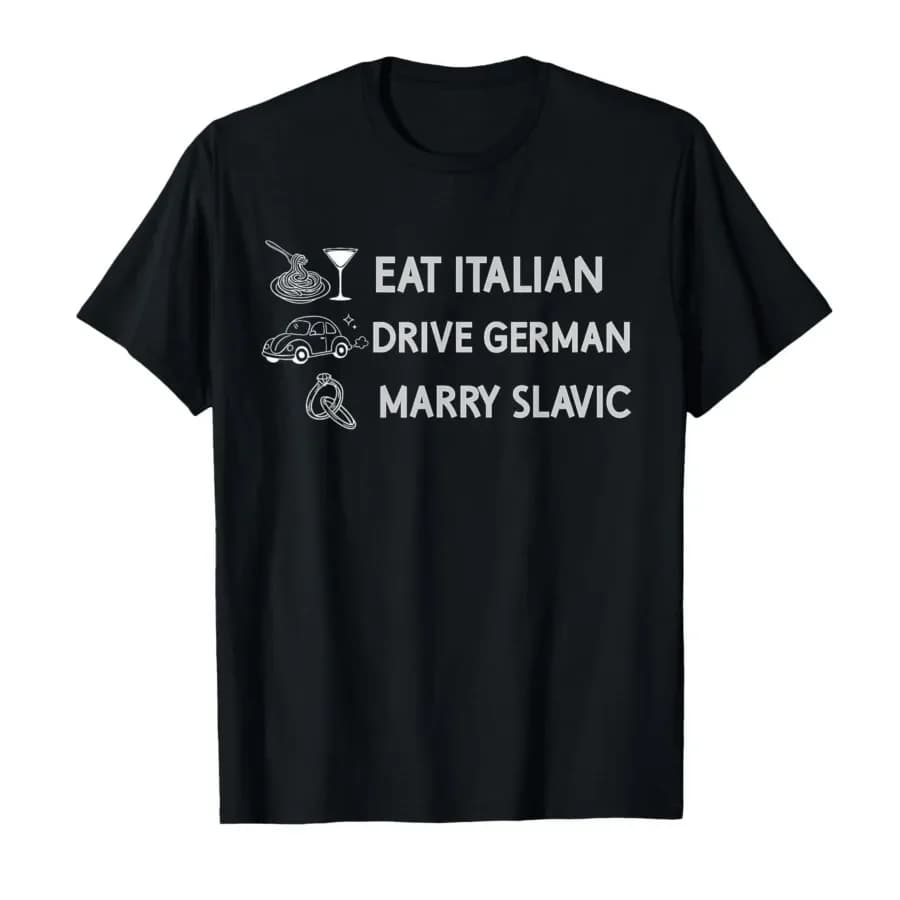 Funny Eat Italian Drive German Marry Slavic Humor Style T-shirt For Men Women 100% Cotton T Shirts Short Sleeve Tops P878