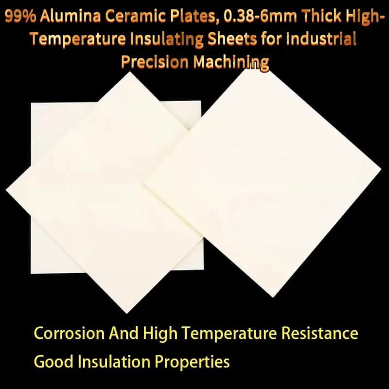 99% Alumina Ceramic Plates, 0.38-6mm Thick High-Temperature Insulating Sheets Industrial Precision Machining