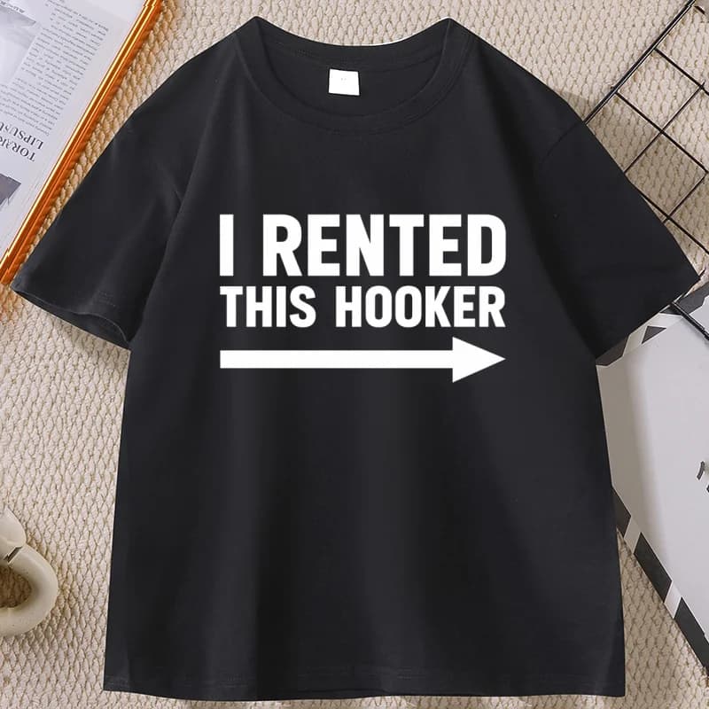 Offensive I Rented This Hooker Tshirt Funny Adult Humor Saying T-shirt Casual Cotton Short Sleeve T Shirt Streetwear Clothing