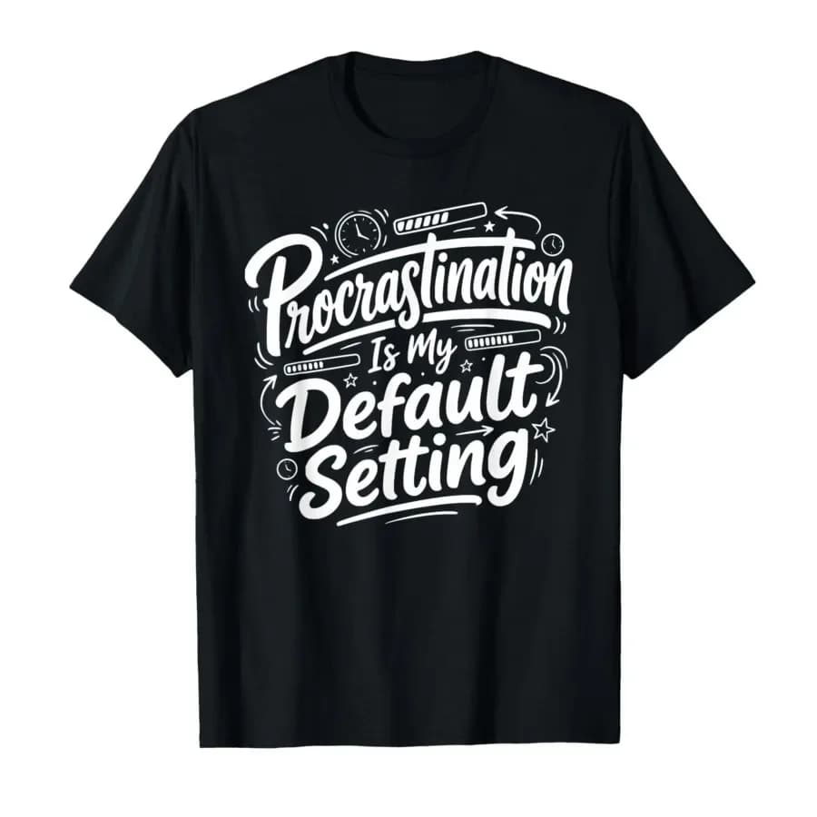 Procrastination is My Default Setting Funny Laziness Joke T-shirt For Men Women 100% Cotton T Shirts Short Sleeve Tops 0403-2