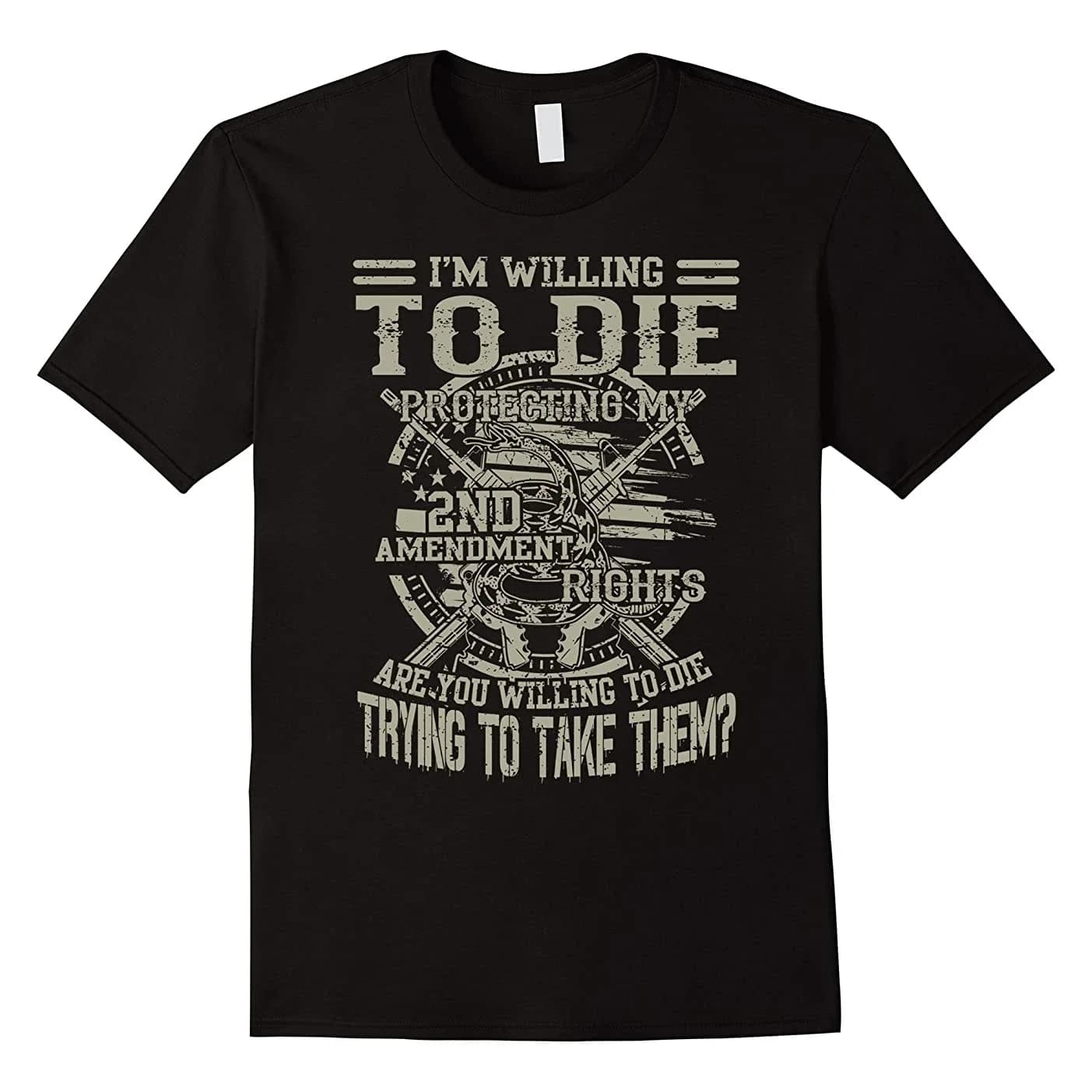 I'm Willing To Die Protecting My 2nd Amendment. Cool Design Gun Rights T-Shirt. Summer Cotton Short Sleeve O-Neck Mens T Shirt