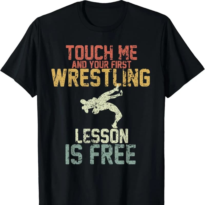 Vintage Touch Me and Your First Wrestling Lesson Is Free Letters Creative Mens Graphic Tshirts All-match Regular Short Sleeve