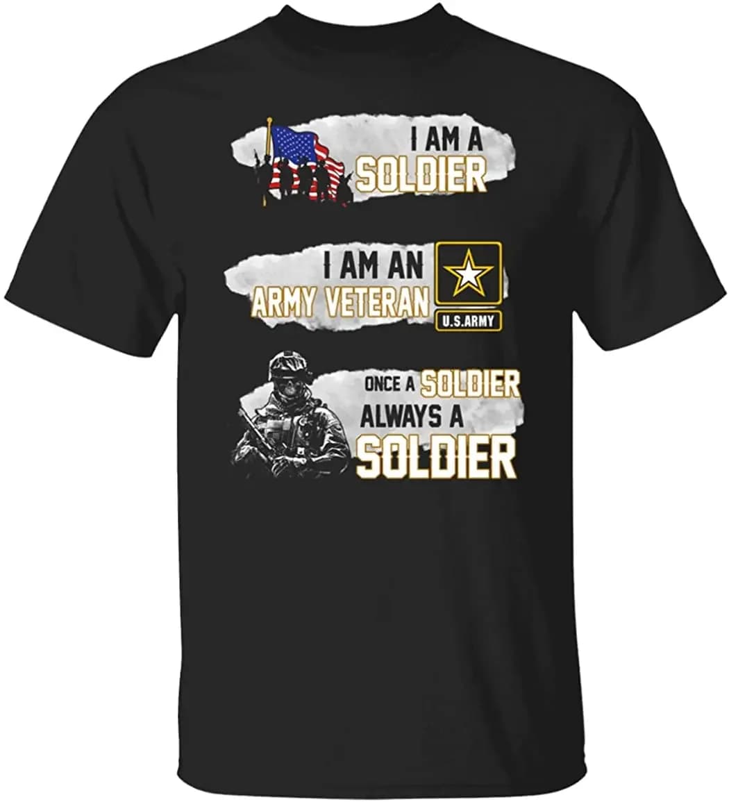 I'm A Soldier And An Army Veteran Once A Soldier Always A Soldier Proud Army Veteran Father Day T-Shirt Mens T Shirt New S-3XL