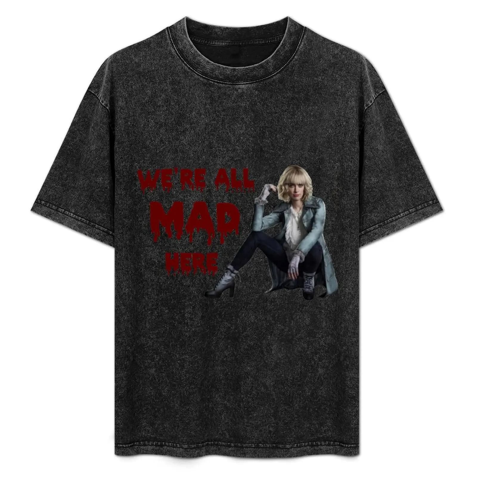 We’re all Mad here T-Shirt funny t shirts man t shirt custom print cotton t shirt man anime shirts for man T-Shirt