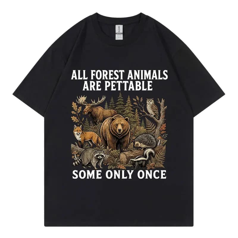 All Forest Animals Are Pettable Some Only Once Funny Graphic T Shirts Fashion Vintage T-shirts Unisex Casual 100%cotton T-shirt