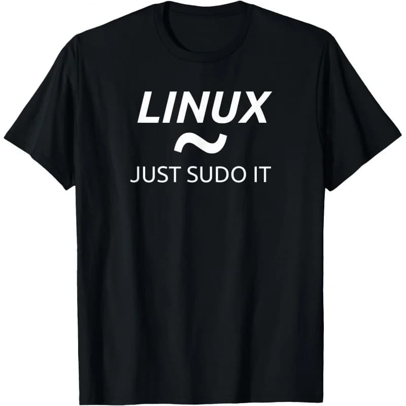 0414 Linux Just Sudo It Funny Developer Gift t shirt for Software Engineer Graphic clothes 100% cotton print All size Tops S-6XL