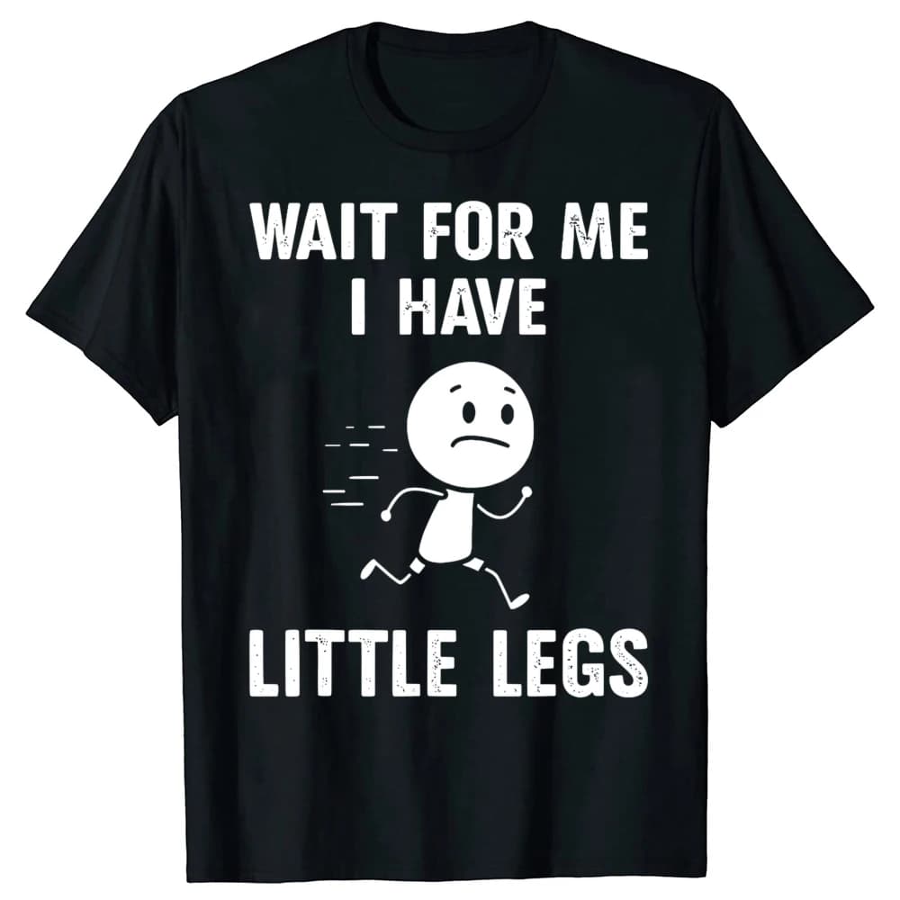Funny Jokes and Memes about Short Legs Are Coming My Way Because My Legs Are Really Short Women's Fashion Street Hip Hop T-shirt