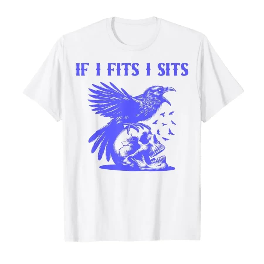 If I Fits I Sits Crow Skull Gothic Dark Humor T-shirt For Men Women 100% Cotton T Shirts Short Sleeve Tops 0424-2