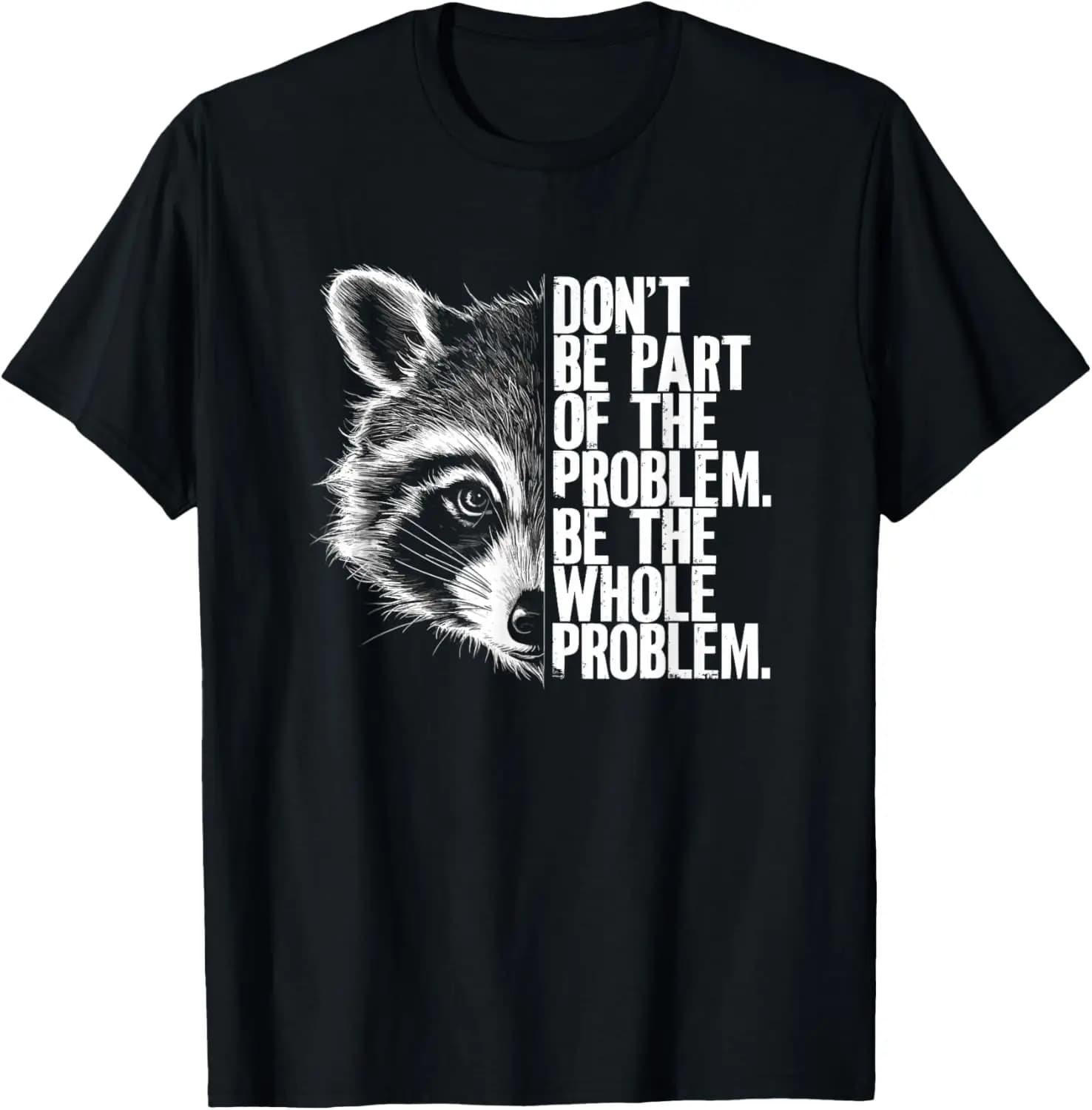 Funny Raccoon Don't Be Part of the Problem Be the Whole T-Shirt