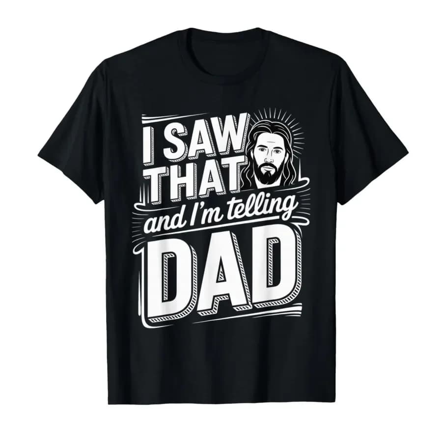 I Saw that and I'm Telling Dad Christian Meme Church T-shirt For Men Women 100% Cotton T Shirts Short Sleeve Tops 0406-2