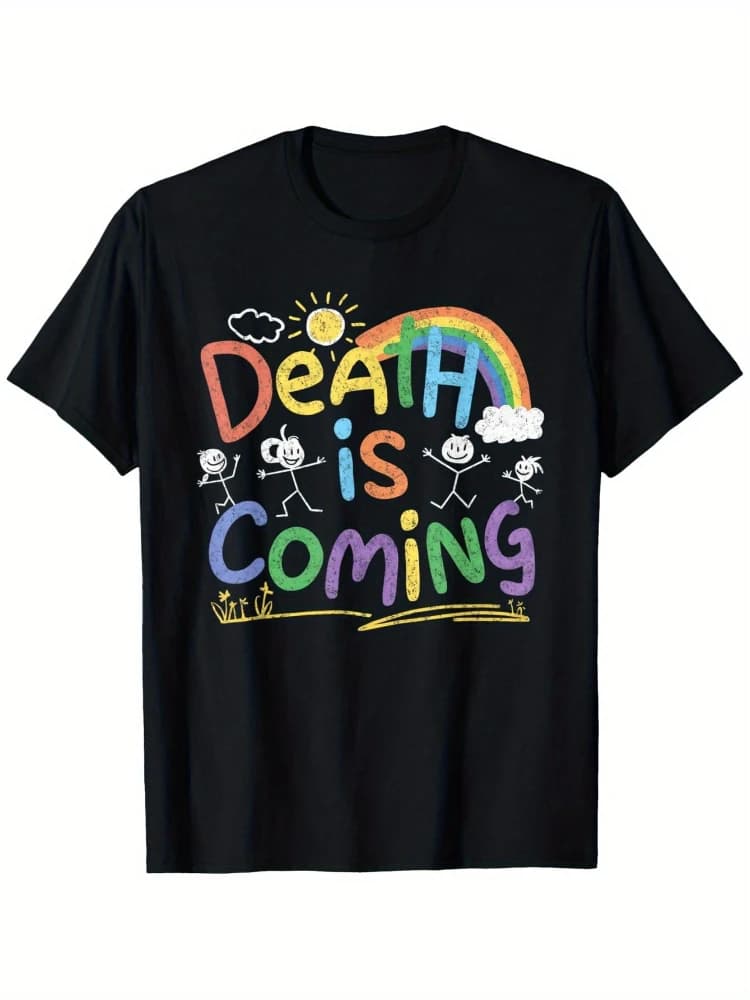 Death is coming, funny irony, black humor products, 100% cotton O-neck short-sleeved printed T-shirt -S-3XL.