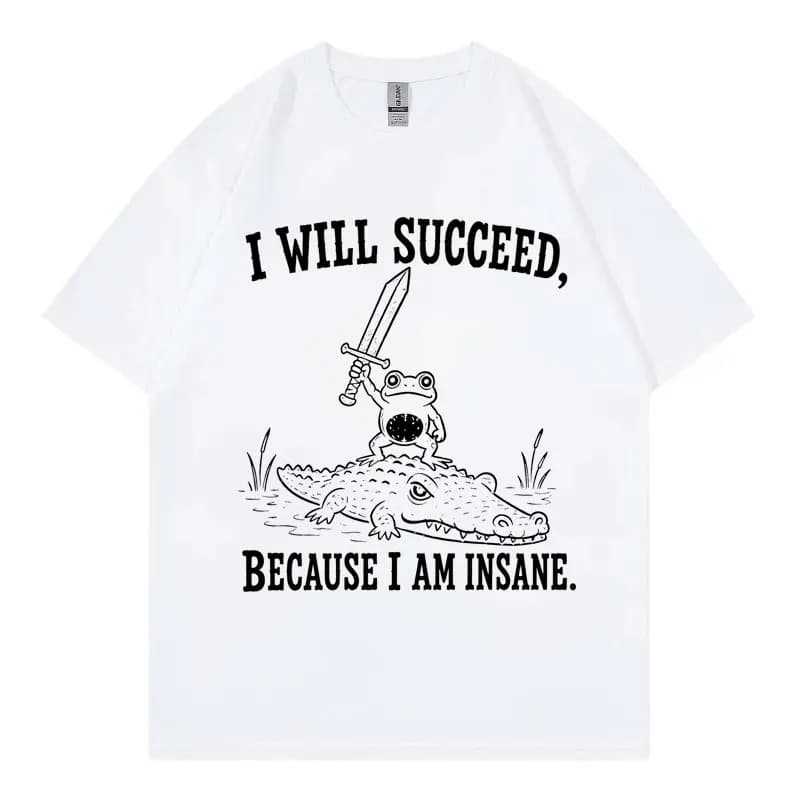 I Will Succeed Because I Am Insane Frog Crocodile T-shirt Men Women Clothing Funny Meme T-shirts Summer 100%cotton Loose T Shirt