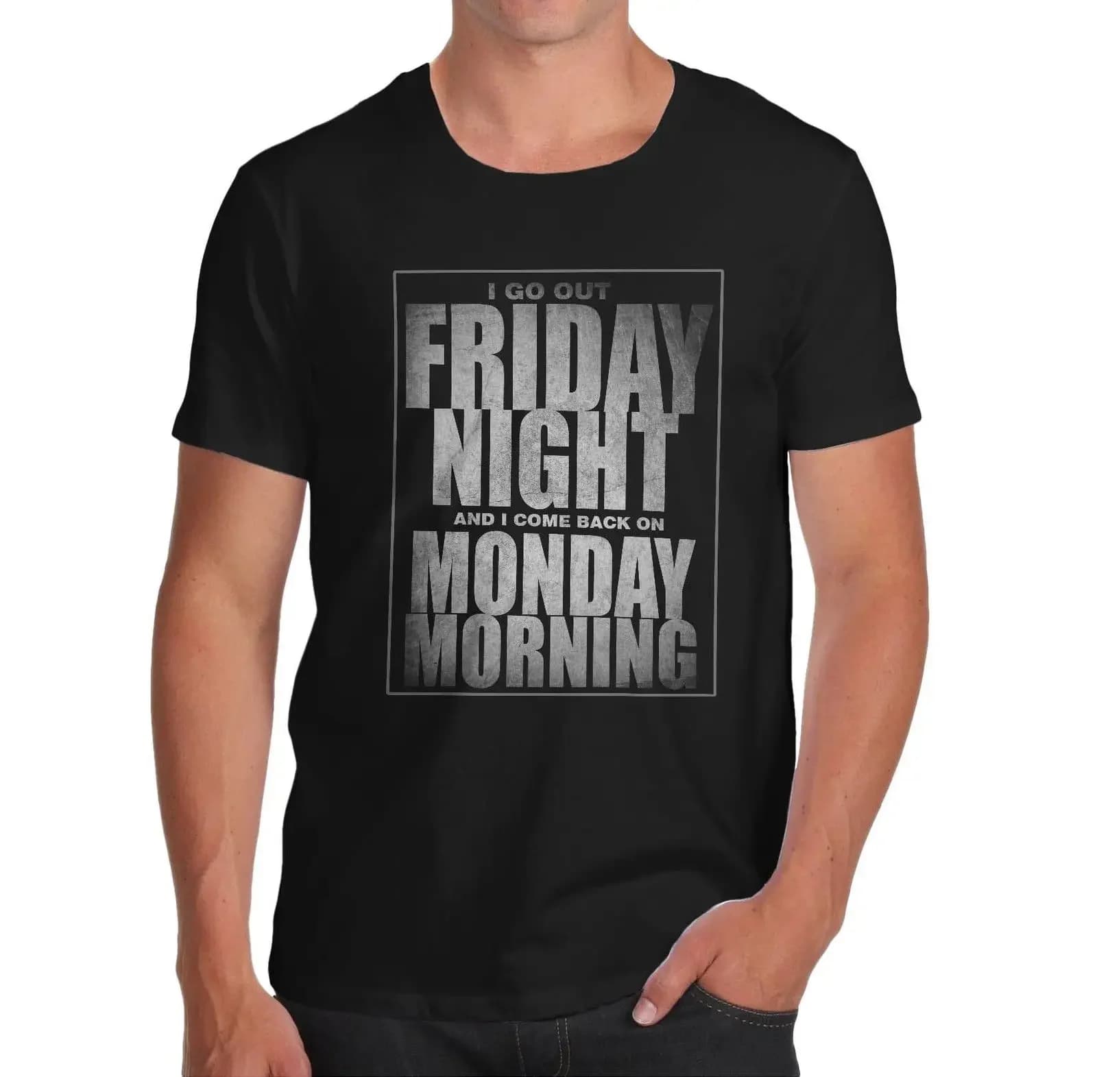 I Got Out Friday Night and Come Back on Monday Morning. Funny Weekend Life T-Shirt Cotton O-Neck Short Sleeve Mens T Shirt New