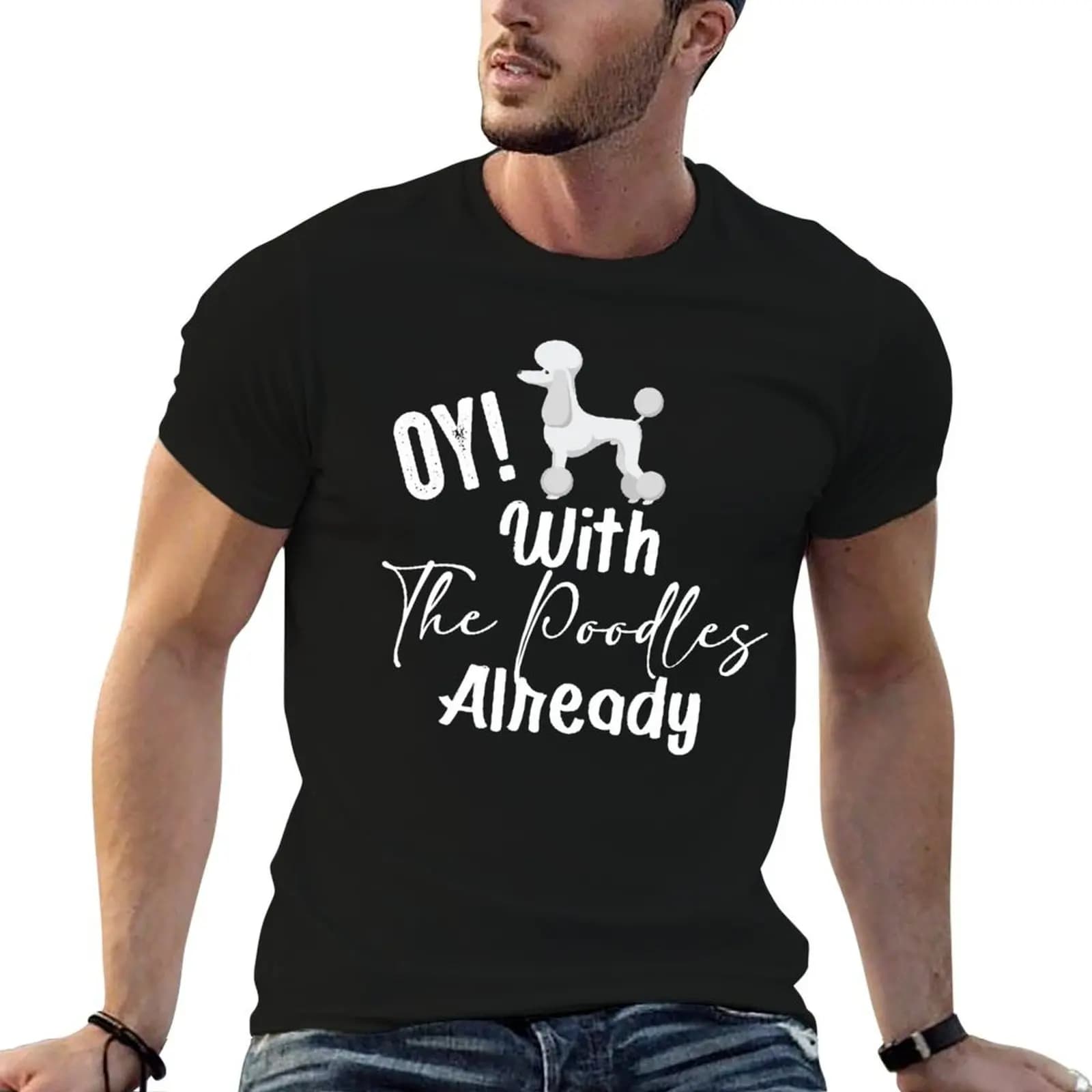Funny Poodle Oy with the poodles already Poodle Gift T-Shirt Casual Soft Cotton Short Sleeve Tee