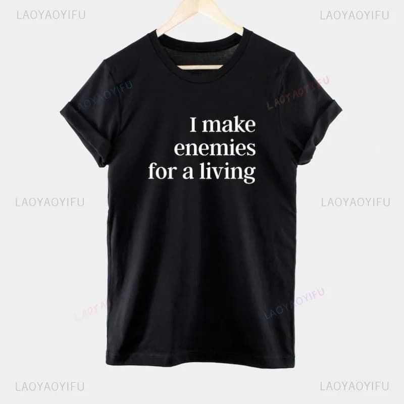 I Make Enemies for A Living T-Shirt Unisex Sassy Cotton Tee Round Collar Man Lady Graphic T Shirts Humorous Quotes Tshirt