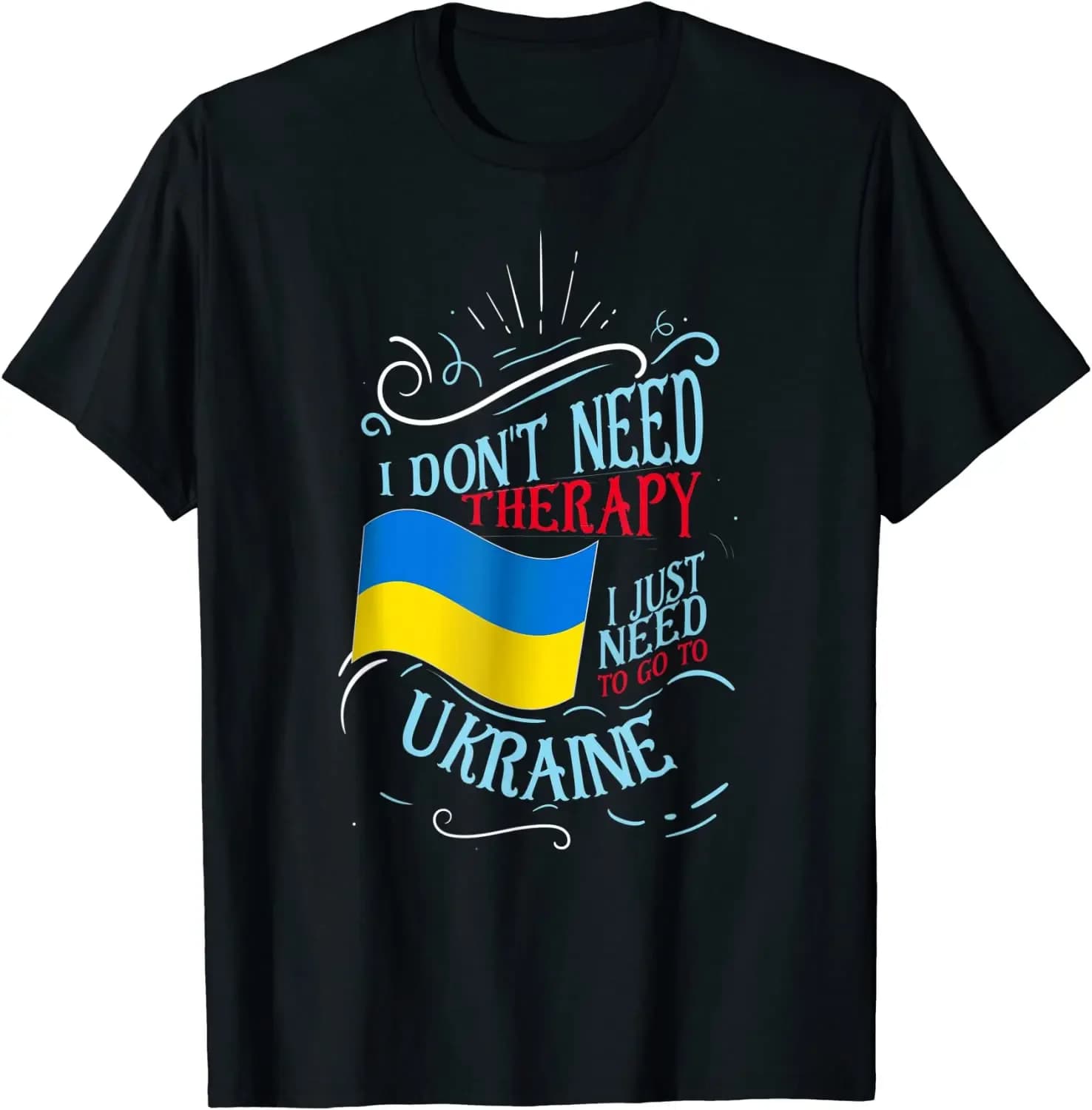 I Don't Need Therapy I Just Need To Go To Ukraine Men T-Shirt Short Sleeve Casual 100% Cotton O-Neck Summer Shirt