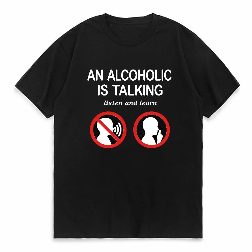 An Alcoholic Is Talking Listen and Learn Humor Joke T-Shirt Women Fashion Casual Summer Streetwear Short Sleeve Tee