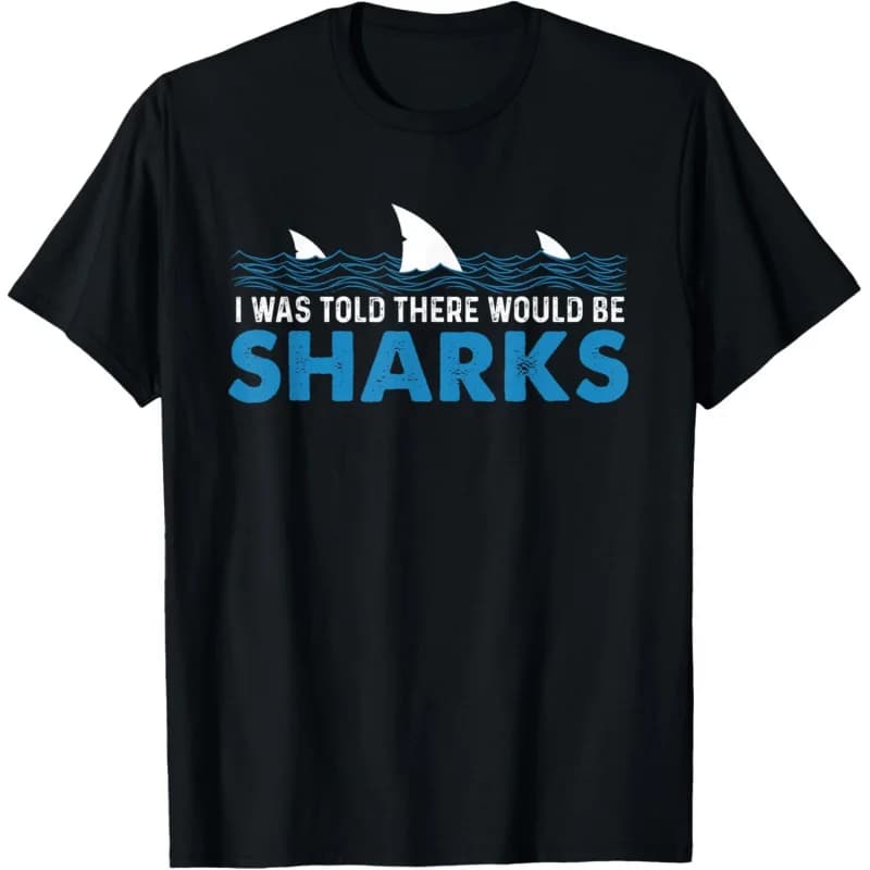 I was Told There Would Be Sharks - Shark Lover Ocean Gift t shirt Vintage Graphic Tee 100% cotton printed clothes All size Tops