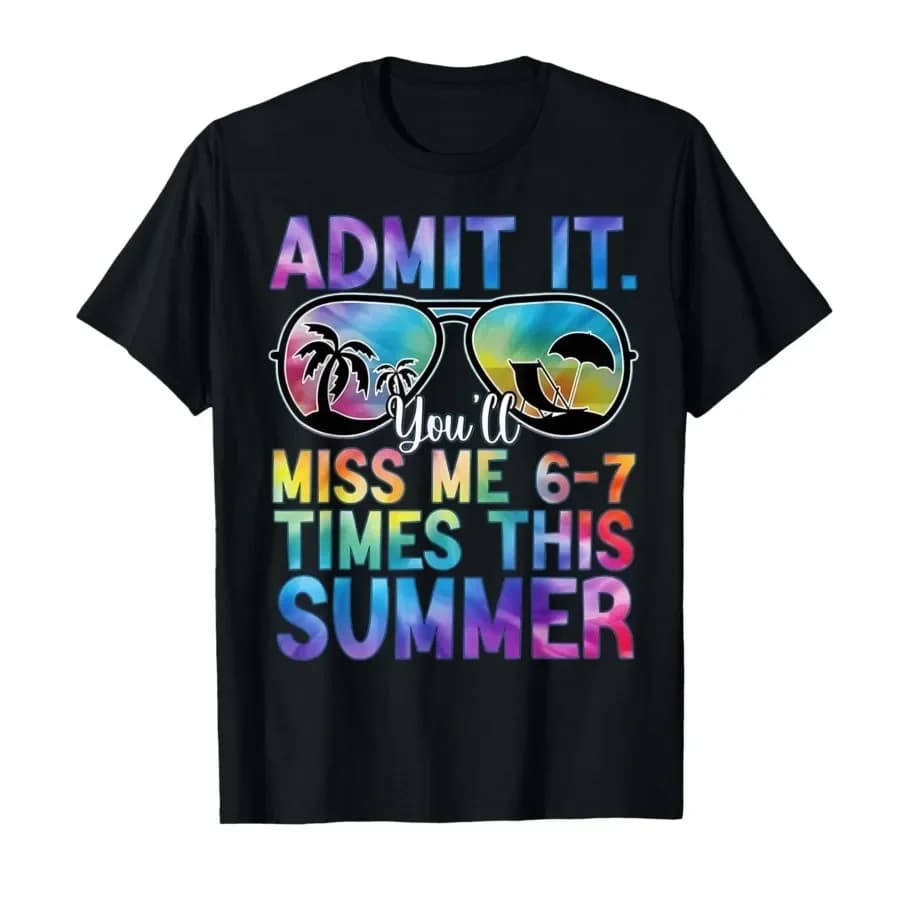 Admit It You’ll Miss Me 6-7 Times This Summer Funny Last Day T-shirt For Men Women 100% Cotton T Shirts Short Sleeve Tops 0417-2